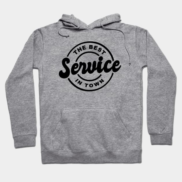 THE BEST SERVICE IN TOWN Hoodie by BG305